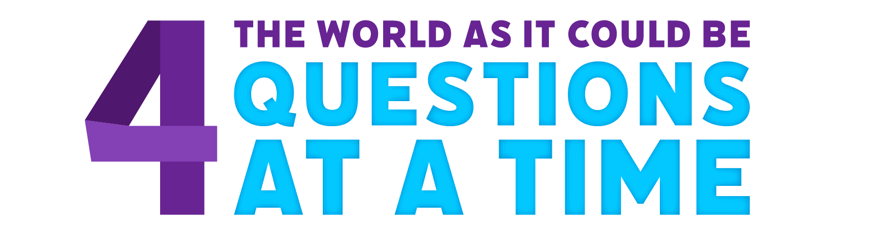 The World As It Could Be: 4 Questions at a Time