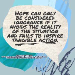Scribble art and cut out speech bubble with the quote "Hope can only be considered ignorance if it avoid the reality of the situation and fails to inspire tangible action." 
